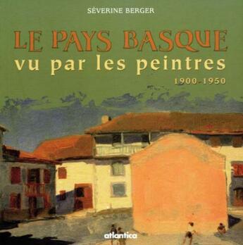 Couverture du livre « Le Pays Basque vu par les peintres » de Severine Berger aux éditions Atlantica