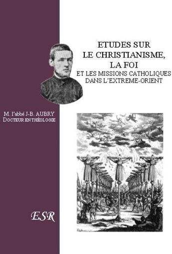 Couverture du livre « Études sur le christianisme, la foi et les missions catholiques dans l'extrème-orient » de Jean-Baptiste Aubry aux éditions Saint-remi