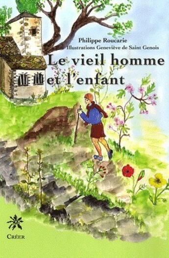 Couverture du livre « Le vieil homme et l'enfant » de Philippe Roucarie et Genevieve De Saint Genois aux éditions Creer