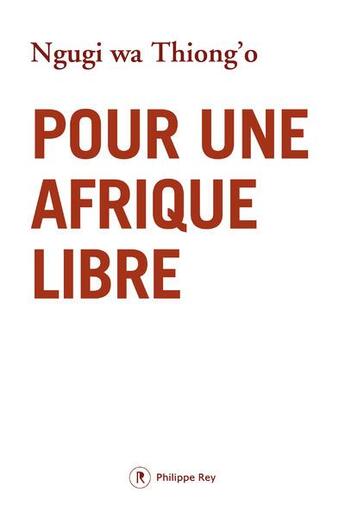 Couverture du livre « Pour une Afrique libre » de Thiong'O Ngugi Wa aux éditions Philippe Rey