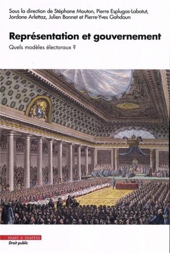 Couverture du livre « Représentation et gouvernement : Quels modèles électoraux ? » de Jordane Arlettaz et Pierre Esplugas-Labatut et Stephane Mouton et Pierre-Yves Gahdoun et Julien Bonnet aux éditions Mare & Martin