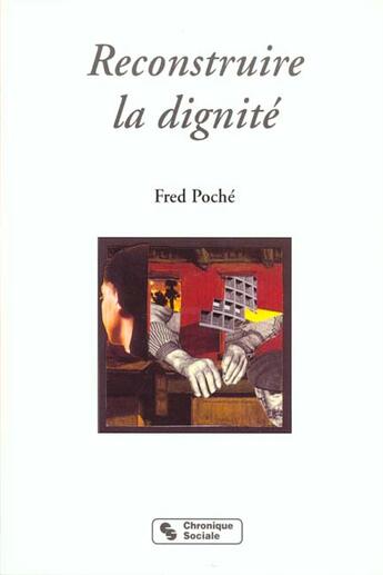 Couverture du livre « Reconstruire la dignite » de Fred Poché aux éditions Chronique Sociale