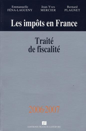 Couverture du livre « Les impots en france ; traite de fiscalite (edition 2006-2007) » de Jean-Yves Mercier et Bernard Plagnet aux éditions Lefebvre