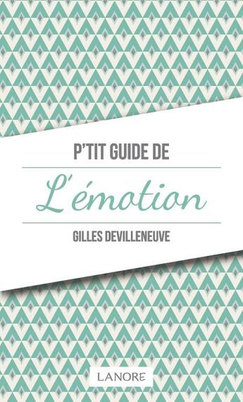 Couverture du livre « P'tit guide de l'émotion » de Gilles Devilleneuve aux éditions Lanore