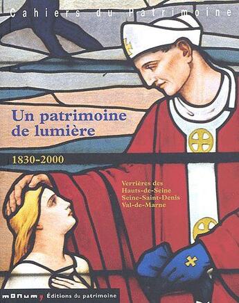 Couverture du livre « Un patrimoine de lumière 1830-2000 ; verrières des Hauts-de-Seine, Seine-Saint-Denis, Val-de-Marne » de De Finance/Hervier aux éditions Editions Du Patrimoine