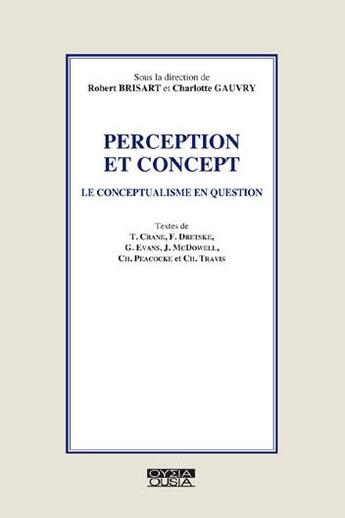 Couverture du livre « Perception et concept ; le conceptualisme en question » de Charlotte Gauvry et Robert Brisart aux éditions Ousia