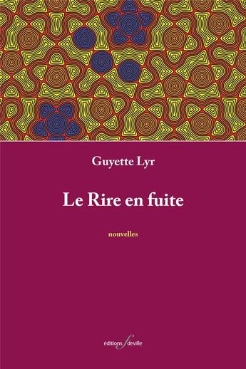 Couverture du livre « Le rire en fuite » de Guyette Lyr aux éditions Editions F Deville