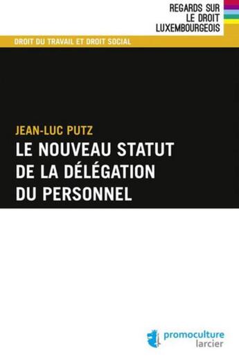 Couverture du livre « Le nouveau statut de la délégation du personnel » de Jean-Luc Putz aux éditions Promoculture