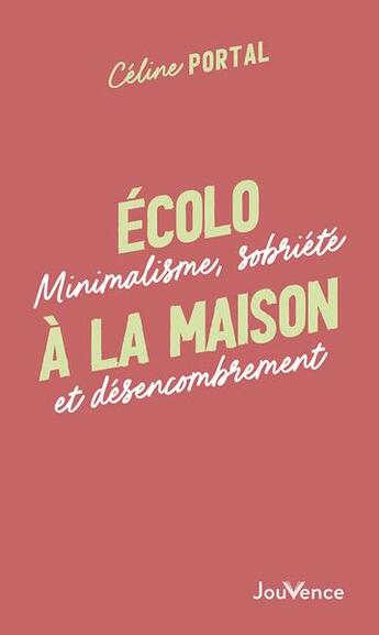 Couverture du livre « Écolo à la maison : minimalisme, sobriété et désencombrement » de Celine Portal aux éditions Jouvence