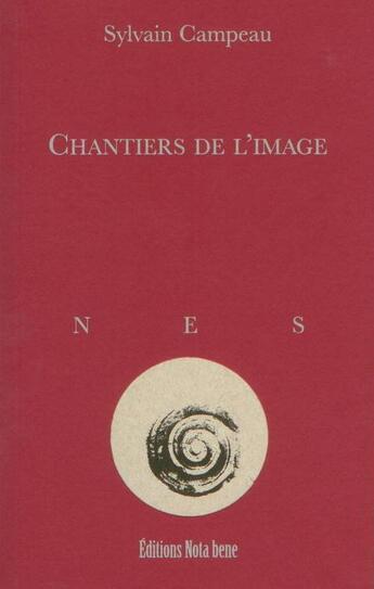 Couverture du livre « Chantiers de l'image » de Campeau Sylvain aux éditions Nota Bene