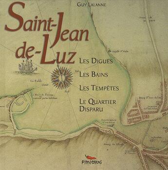 Couverture du livre « Saint Jean de Luz ; les digues, les bains, les tempêtes, le quartier disparu » de Guy Lalanne aux éditions Pimientos