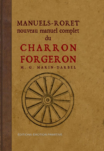 Couverture du livre « Nouveau manuel complet du charron forgeron » de M.G. Marin-Darbel aux éditions Emotion Primitive
