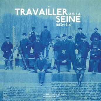 Couverture du livre « Travailler sur la Seine (1850-1914) » de  aux éditions Point De Vues