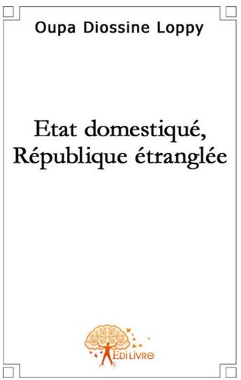 Couverture du livre « État domestique, république étranglée » de Oupa Diossine Loppy aux éditions Edilivre