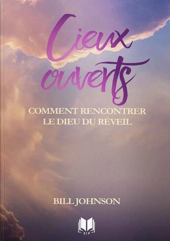 Couverture du livre « Cieux ouverts : Comment rencontrer le Dieu du réveil » de Bill Johnson aux éditions Editions Inspiration