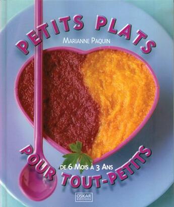 Couverture du livre « Petits plats pour tout-petits ; de 6 mois à 3 ans » de Marianne Paquin aux éditions Oskar