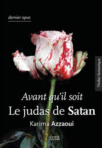 Couverture du livre « Avant qu il soit le judas de satan » de Azzaoui Karima aux éditions 7 Ecrit