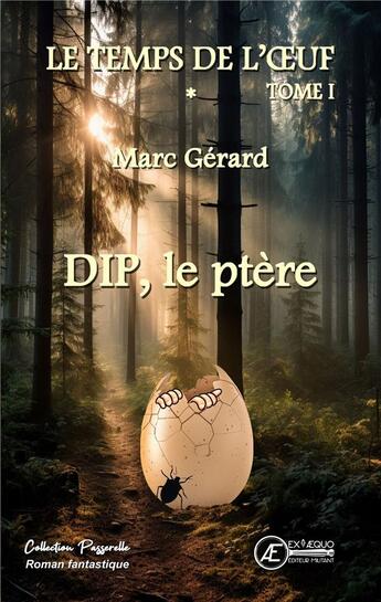 Couverture du livre « Le temps de l'oeuf Tome 1 : DIP, le ptère » de Marc Gerard aux éditions Ex Aequo