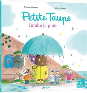 Couverture du livre « Petite taupe : tombe la pluie » de Orianne Lallemand et Claire Frossard aux éditions Auzou