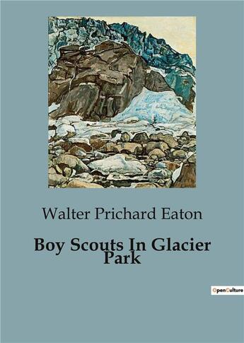 Couverture du livre « Boy Scouts In Glacier Park » de Walter Prichard Eaton aux éditions Culturea