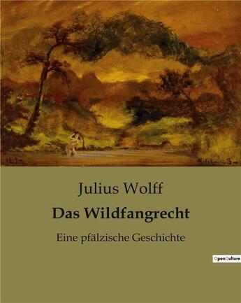 Couverture du livre « Das Wildfangrecht : Eine pfälzische Geschichte » de Julius Wolff aux éditions Culturea