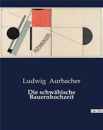 Couverture du livre « Die schwäbische Bauernhochzeit » de Ludwig Aurbacher aux éditions Culturea