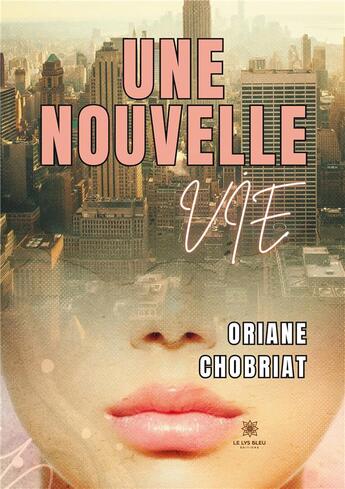 Couverture du livre « Une nouvelle Vie » de Chobriat Oriane aux éditions Le Lys Bleu