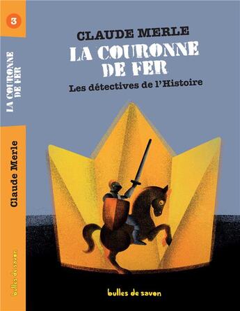Couverture du livre « Les détectives de l'Histoire T.3 ; la couronne de fer » de Claude Merle aux éditions Bulles De Savon