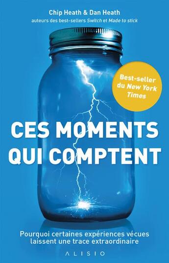 Couverture du livre « Ces moments qui comptent ; pourquoi certaines expériences vécues laissent une trace extraordinaire » de Chip Heath et Dan Heath aux éditions Alisio