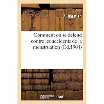 Couverture du livre « Comment on se défend contre les accidents de la menstruation » de Baratier A aux éditions Hachette Bnf