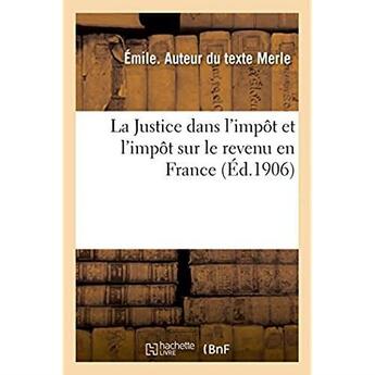 Couverture du livre « La justice dans l'impot et l'impot sur le revenu en france » de Merle Emile aux éditions Hachette Bnf