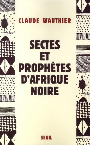 Couverture du livre « Sectes et prophètes d'afrique noire » de Claude Wauthier aux éditions Seuil