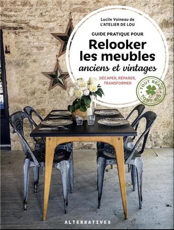 Couverture du livre « Guide pratique pour relooker les meubles anciens et vintages : décaper, réparer, transformer » de Lucile Voineau aux éditions Alternatives