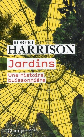 Couverture du livre « Jardins : une histoire buissonnière » de Robert Harrison aux éditions Flammarion