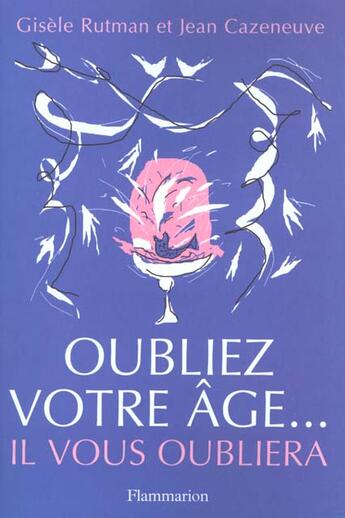 Couverture du livre « Oubliez Votre Age Il Vous Oubliera » de Gisele Rutman aux éditions Flammarion