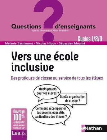 Couverture du livre « Vers une école inclusive ; des pratiques de classe au service de tous les élèves (édition 2020) » de Alain Bentolila et Nicolas Hibon et Sebastien Mounie et Melanie Bachimont aux éditions Nathan