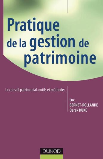 Couverture du livre « Pratique de la gestion de patrimoine » de Luc Bernet-Rollande et Derek Duke aux éditions Dunod