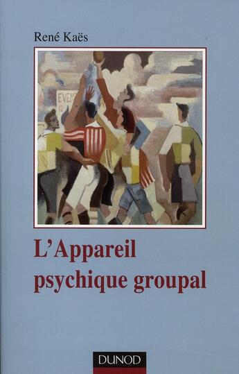 Couverture du livre « L'appareil psychique groupal ; constructions du groupe (3e édition) » de Rene Kaes aux éditions Dunod