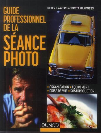 Couverture du livre « Guide professionnel de la séance photo ; organisation, prise de vue, équipement, post-production » de Peter Travers et Brett Harkness aux éditions Dunod