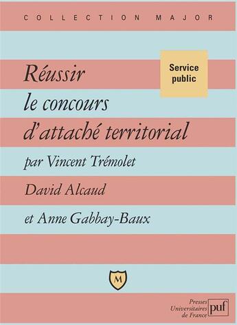 Couverture du livre « Réussir le concours d'attaché territorial » de David Alcaud et Vincent Tremolet et Anne Gabbay-Baux aux éditions Belin Education