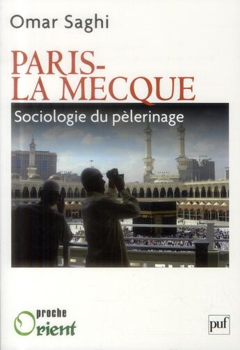 Couverture du livre « Paris-la Mecque ; sociologie d'un pèlerinage » de Omar Saghi aux éditions Puf