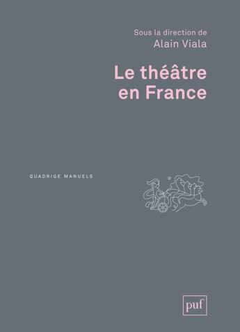 Couverture du livre « Le théâtre en France (2e édition) » de Alain Viala aux éditions Puf