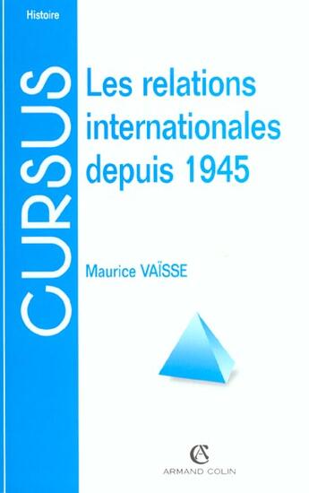 Couverture du livre « Les Relations Internationales Depuis 1945 ; 7 Edition » de Maurice Vaisse aux éditions Armand Colin