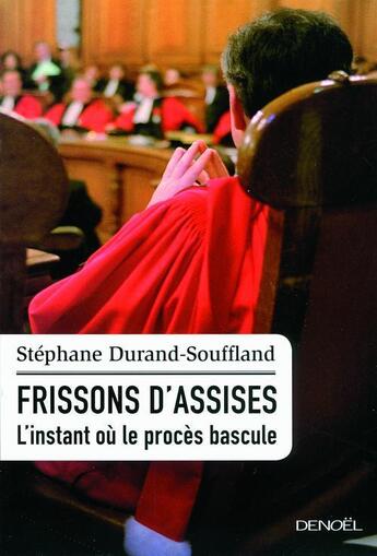 Couverture du livre « Frissons d'assises ; l'instant où le procès bascule » de Stephane Durand-Souffland aux éditions Denoel