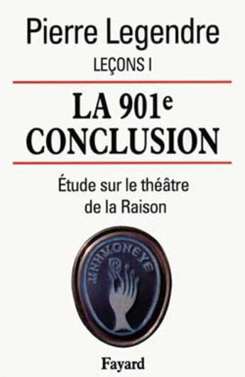 Couverture du livre « La 901e conclusion : Etude sur le théâtre de la Raison » de Pierre Legendre aux éditions Fayard