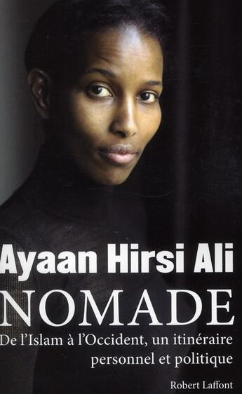 Couverture du livre « Nomade ; de l'Islam à l'Occident, un itinéraire personnel et politique » de Ayaan Hirsi Ali aux éditions Robert Laffont