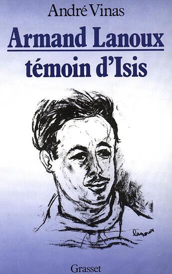 Couverture du livre « Armand Lanoux, témoin d'Isis » de Andre Vinas aux éditions Grasset Et Fasquelle