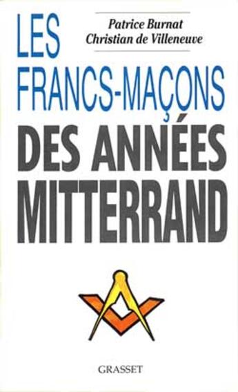 Couverture du livre « LES FRANCS-MACONS DES ANNEES MITTERRAND » de Burnat/Villeneuve aux éditions Grasset