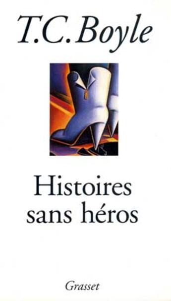 Couverture du livre « Histoires sans heros » de T.C. Boyle aux éditions Grasset