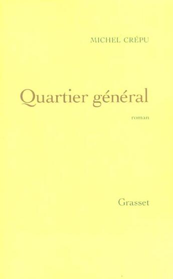 Couverture du livre « Quartier général » de Michel Crepu aux éditions Grasset